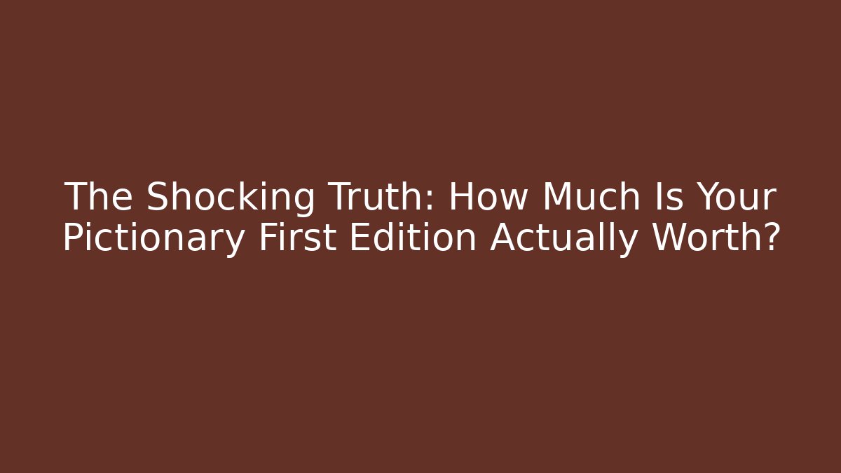 The Shocking Truth: How Much Is Your Pictionary First Edition Actually Worth? - Vintage E-Juice