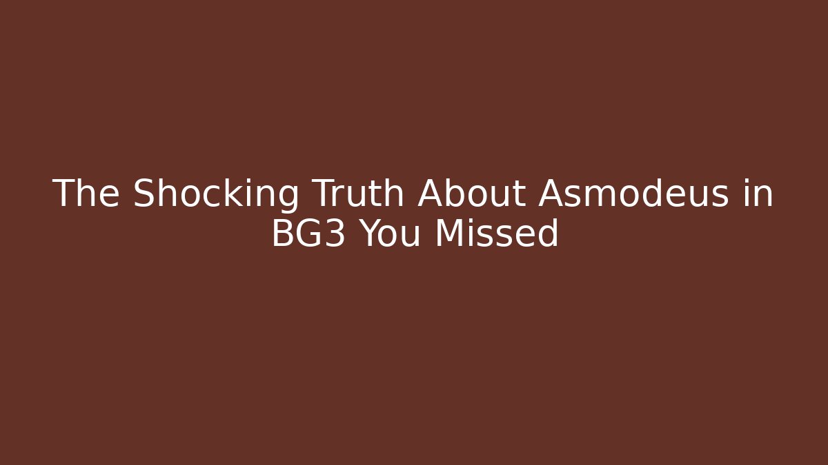 The Shocking Truth About Asmodeus in BG3 You Missed
