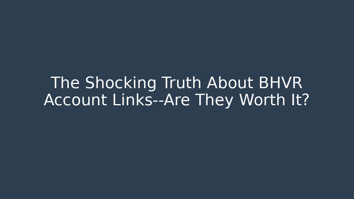 The Shocking Truth About BHVR Account Links—Are They Worth It?