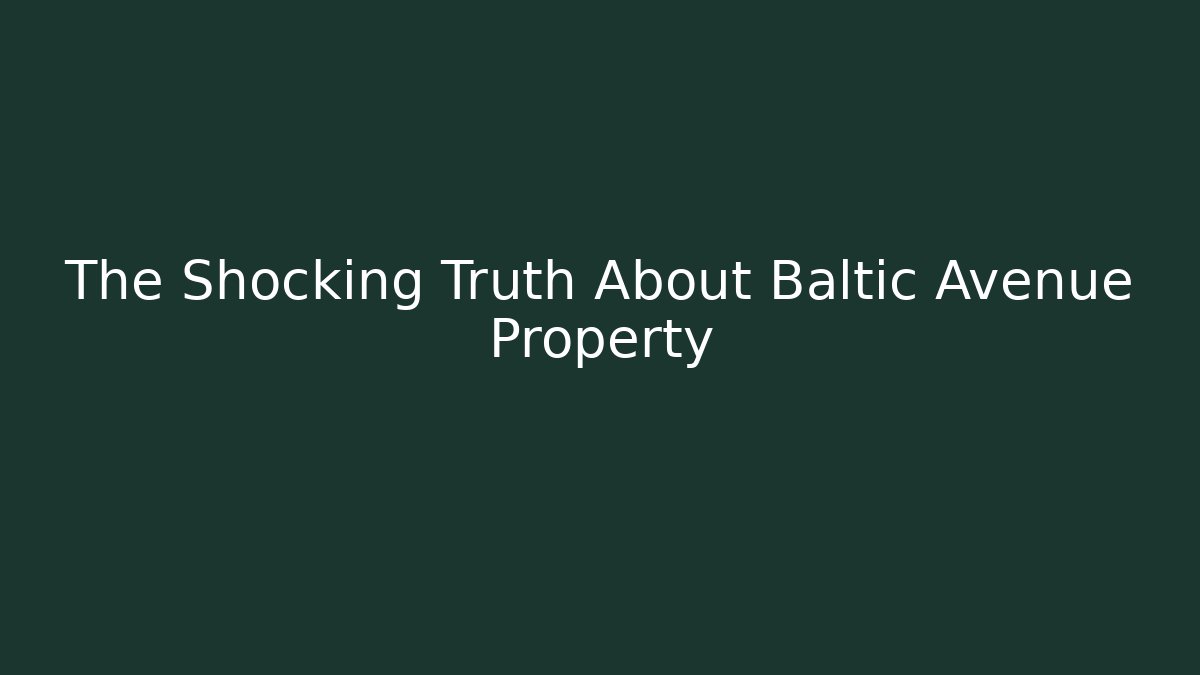 The Shocking Truth About Baltic Avenue Property