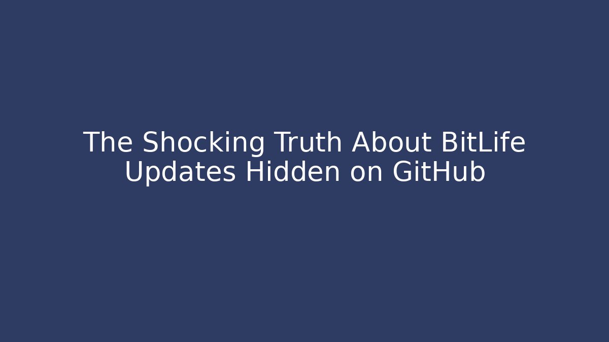 The Shocking Truth About BitLife Updates Hidden on GitHub