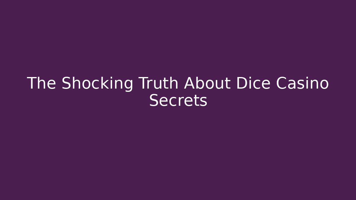 The Shocking Truth About Dice Casino Secrets
