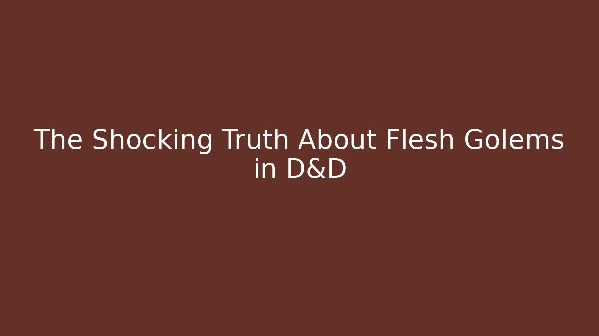 The Shocking Truth About Flesh Golems in D&D - Vintage E-Juice