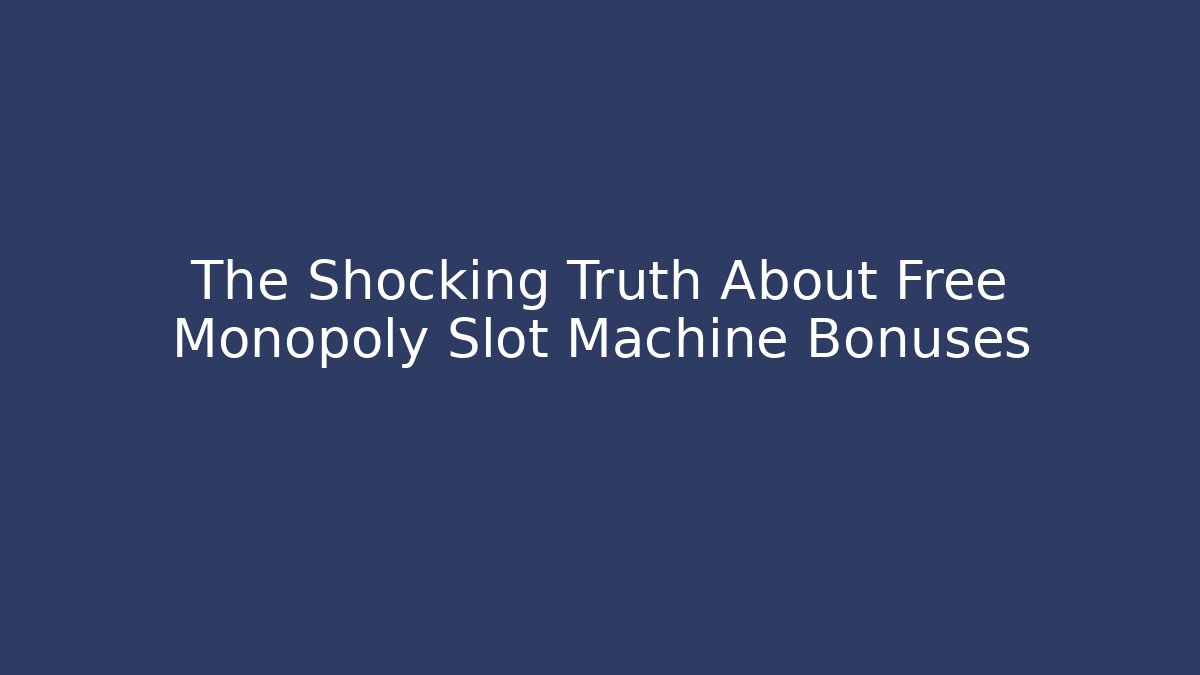 The Shocking Truth About Free Monopoly Slot Machine Bonuses