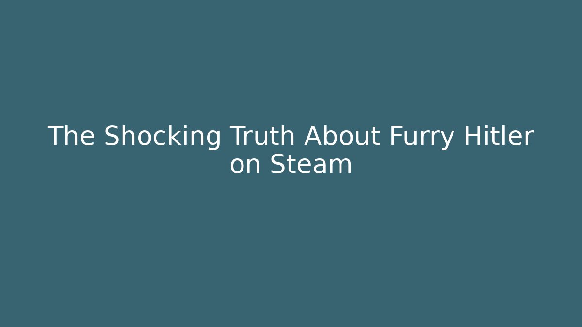 The Shocking Truth About Furry Hitler on Steam