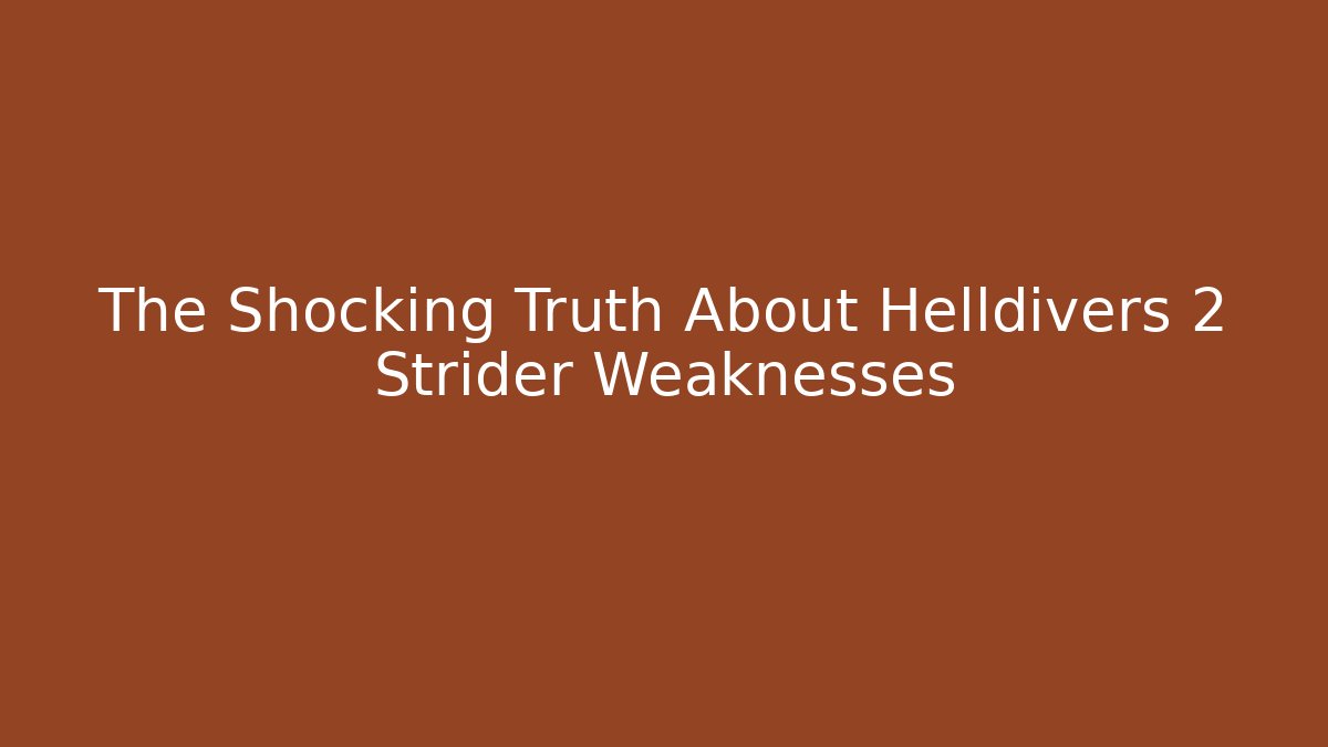 The Shocking Truth About Helldivers 2 Strider Weaknesses