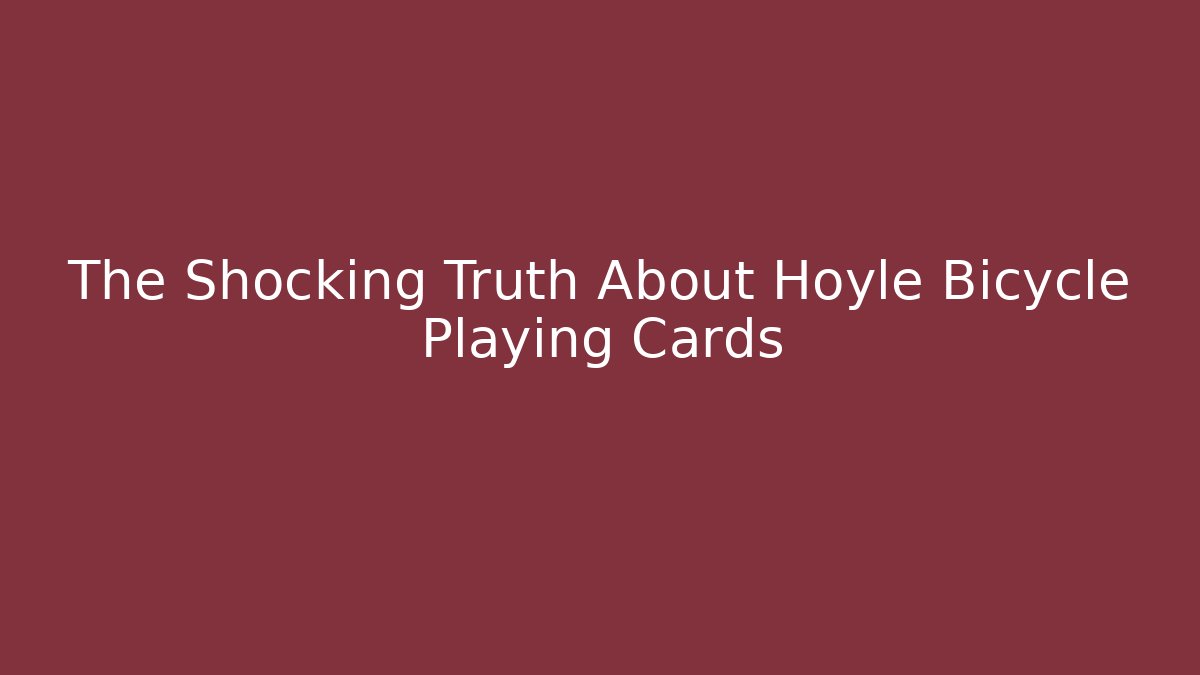 The Shocking Truth About Hoyle Bicycle Playing Cards