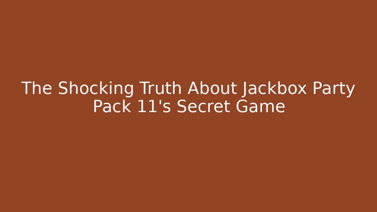 The Shocking Truth About Jackbox Party Pack 11’s Secret Game