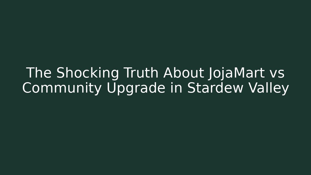 The Shocking Truth About JojaMart vs Community Upgrade in Stardew Valley