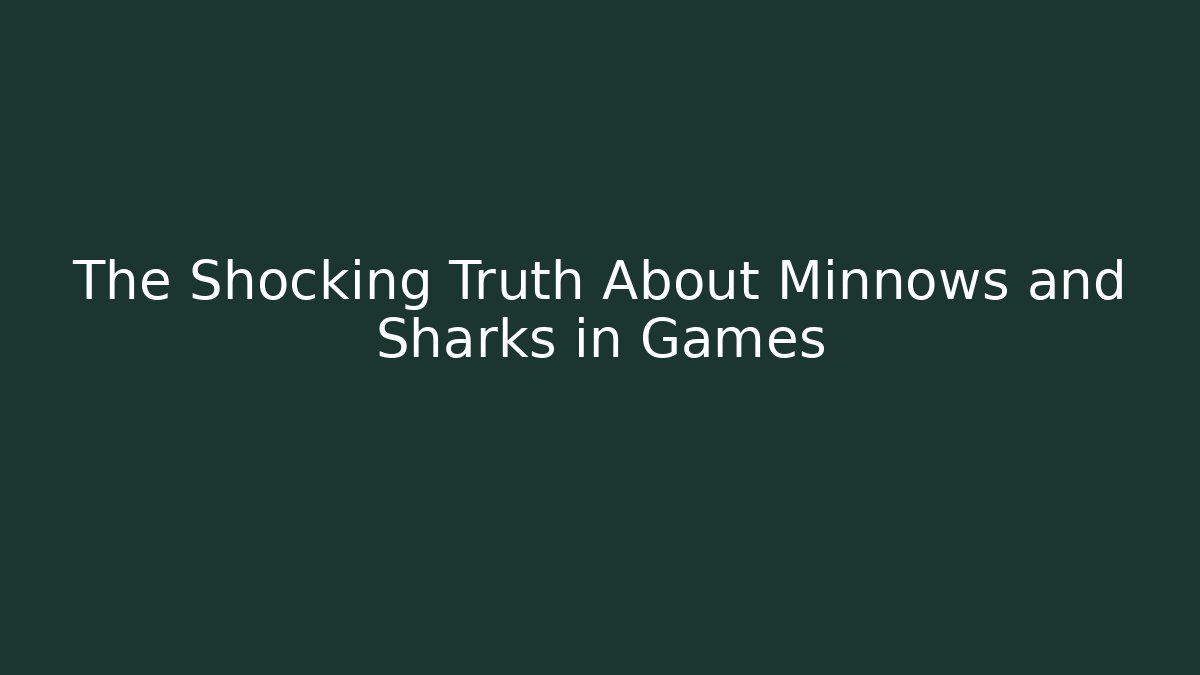 The Shocking Truth About Minnows and Sharks in Games - Vintage E-Juice