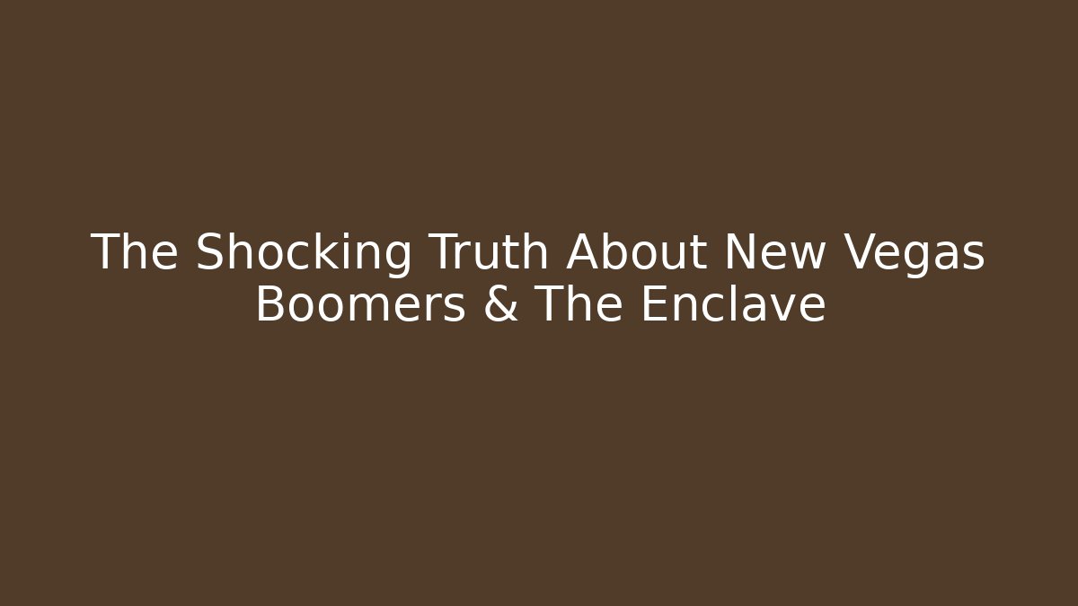 The Shocking Truth About New Vegas Boomers & The Enclave