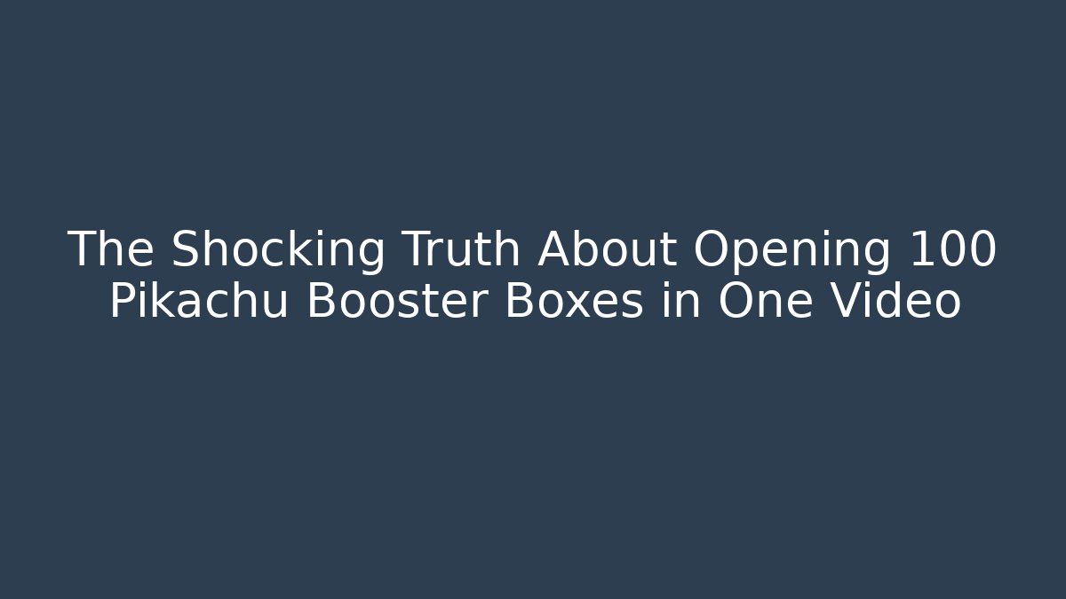 The Shocking Truth About Opening 100 Pikachu Booster Boxes in One Video