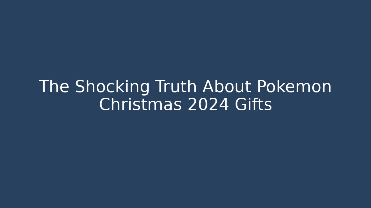 The Shocking Truth About Pokémon Christmas 2024 Gifts - Vintage E-Juice