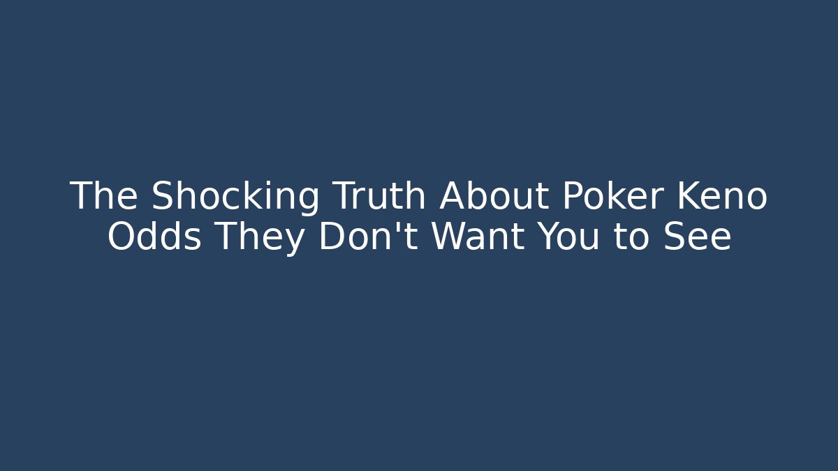 The Shocking Truth About Poker Keno Odds They Don't Want You to See
