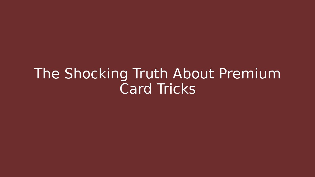 The Shocking Truth About Premium Card Tricks