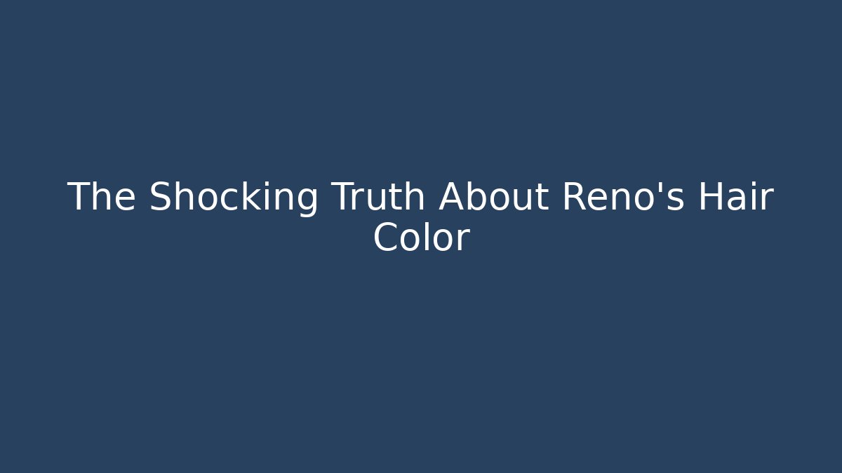 The Shocking Truth About Reno's Hair Color