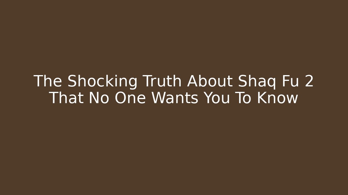 The Shocking Truth About Shaq Fu 2 That No One Wants You To Know