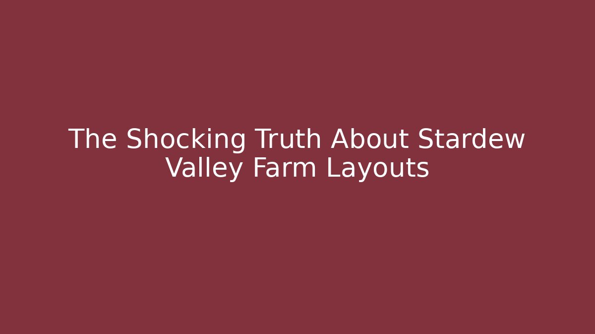 The Shocking Truth About Stardew Valley Farm Layouts - Vintage E-Juice