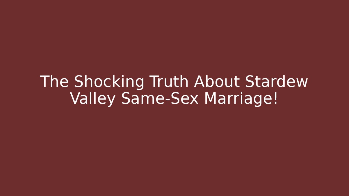 The Shocking Truth About Stardew Valley Same-Sex Marriage!
