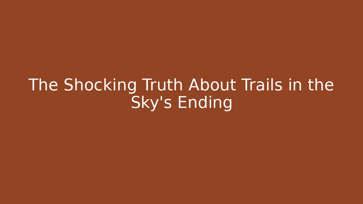 The Shocking Truth About Trails in the Sky's Ending