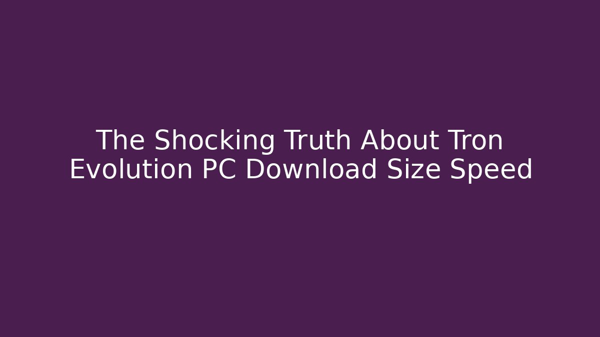 The Shocking Truth About Tron Evolution PC Download Size Speed