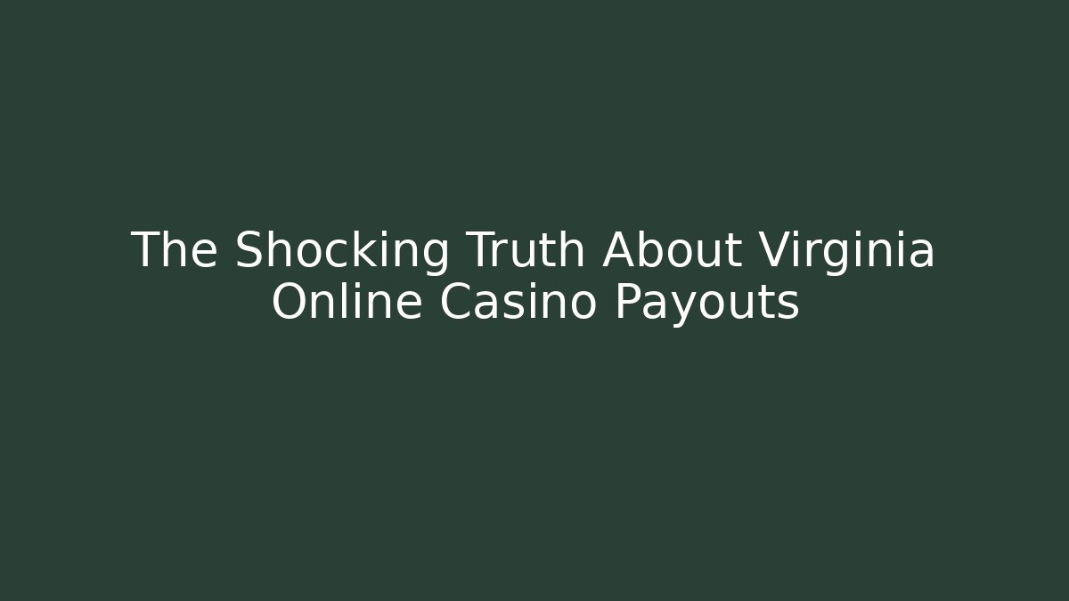 The Shocking Truth About Virginia Online Casino Payouts