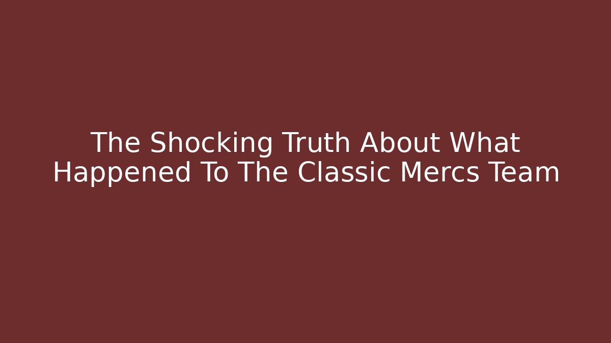 The Shocking Truth About What Happened To The Classic Mercs Team