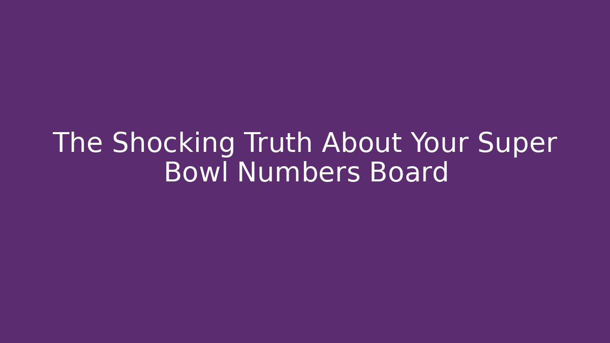 The Shocking Truth About Your Super Bowl Numbers Board