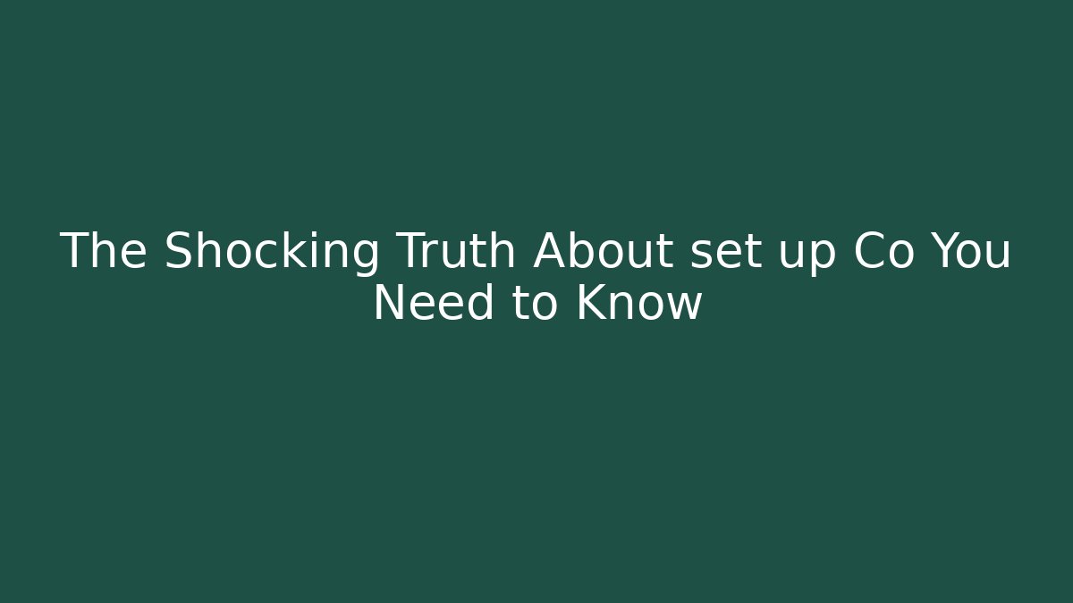 The Shocking Truth About set up Co You Need to Know