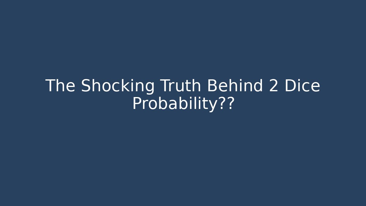 The Shocking Truth Behind 2 Dice Probability分布