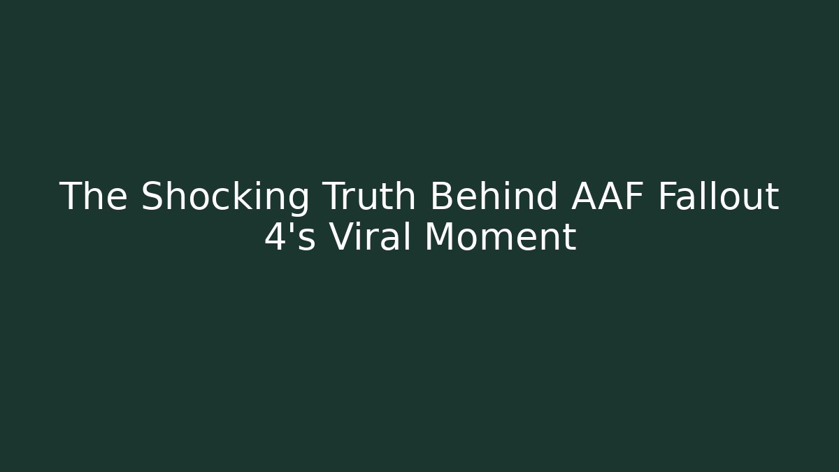 The Shocking Truth Behind AAF Fallout 4’s Viral Moment