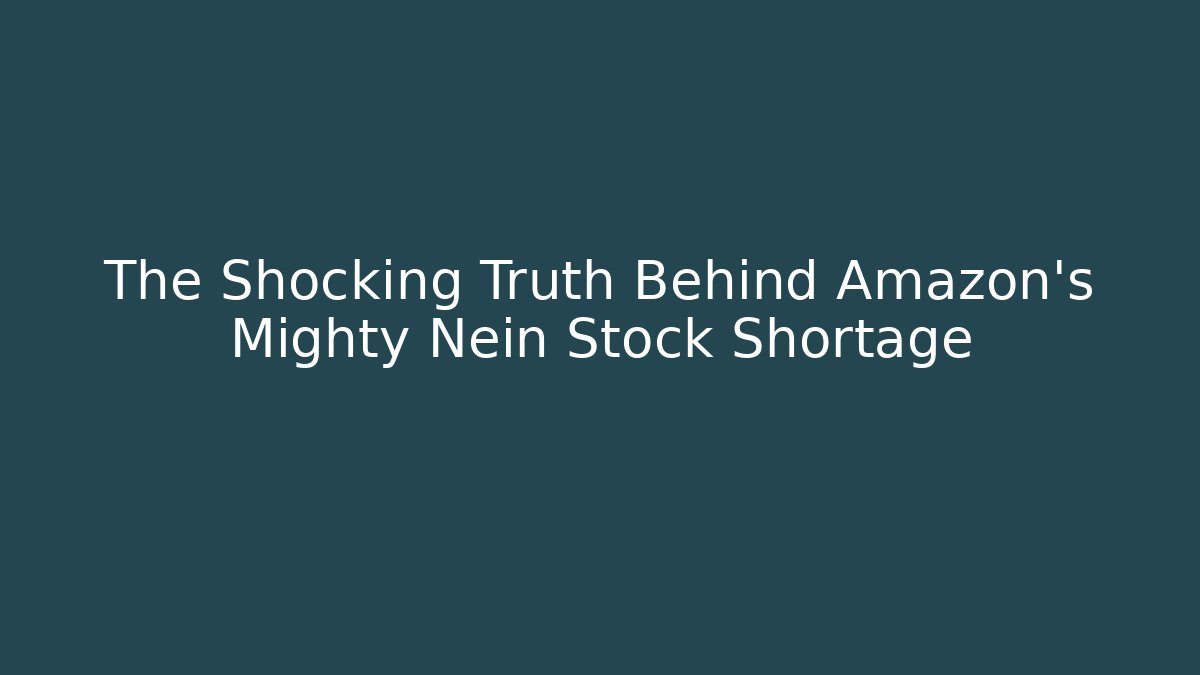 The Shocking Truth Behind Amazon’s Mighty Nein Stock Shortage