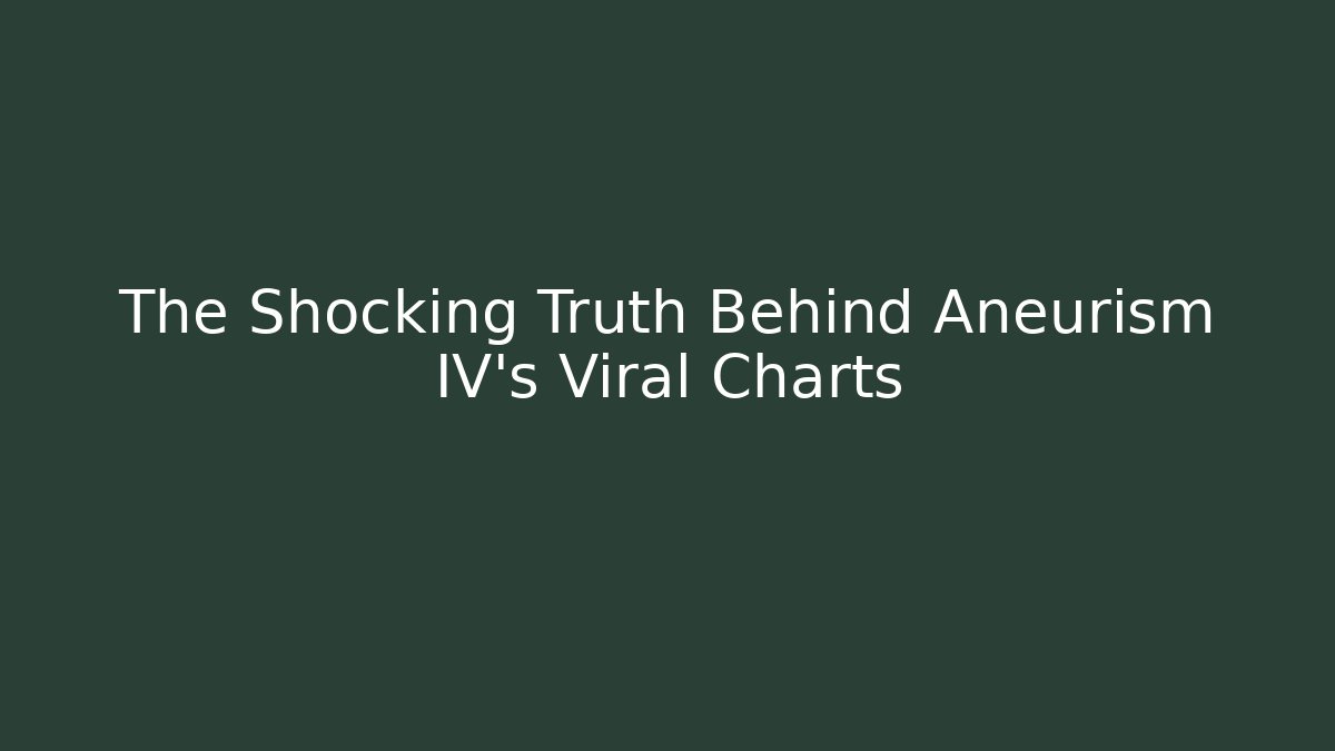 The Shocking Truth Behind Aneurism IV’s Viral Charts
