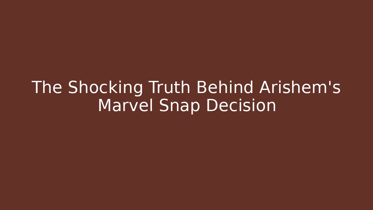 The Shocking Truth Behind Arishem's Marvel Snap Decision