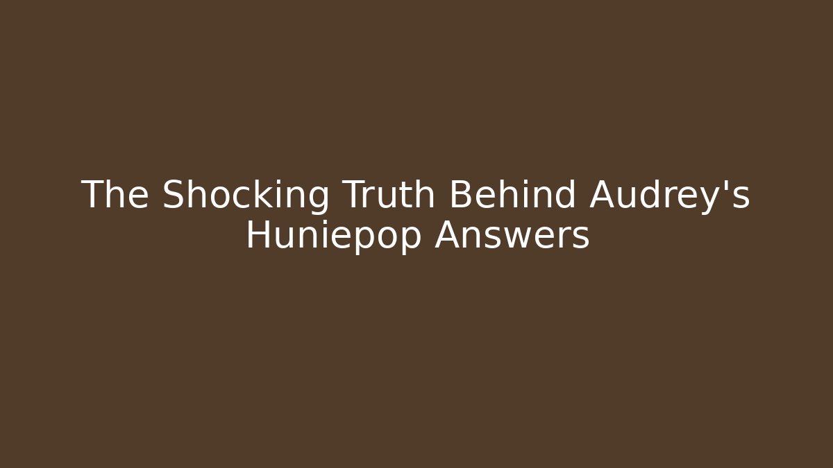 The Shocking Truth Behind Audrey's Huniepop Answers - Vintage E-Juice