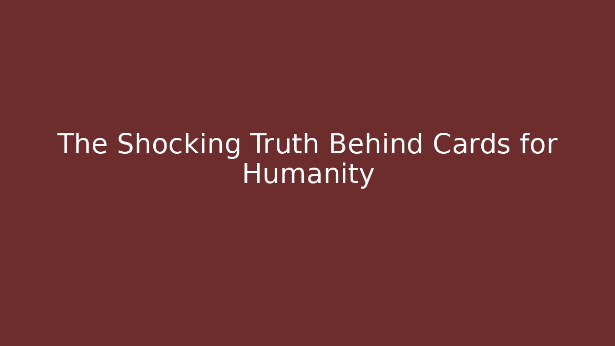 The Shocking Truth Behind Cards for Humanity