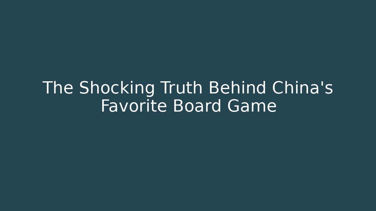 The Shocking Truth Behind China's Favorite Board Game