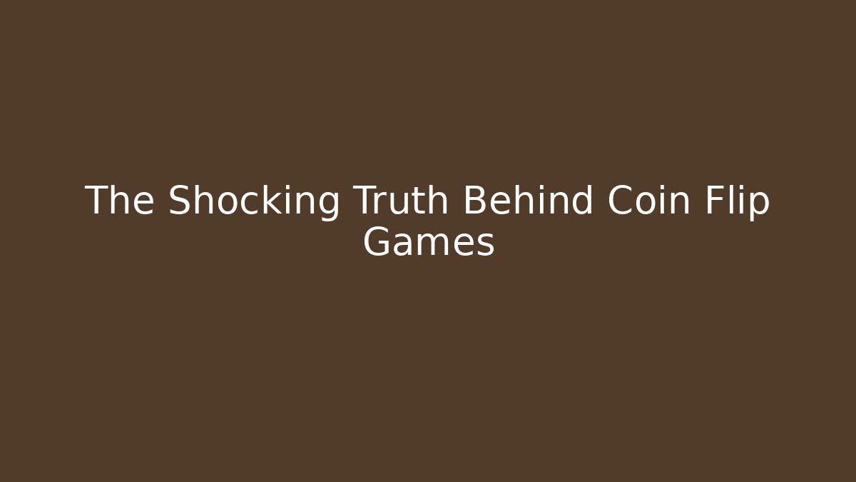 The Shocking Truth Behind Coin Flip Games