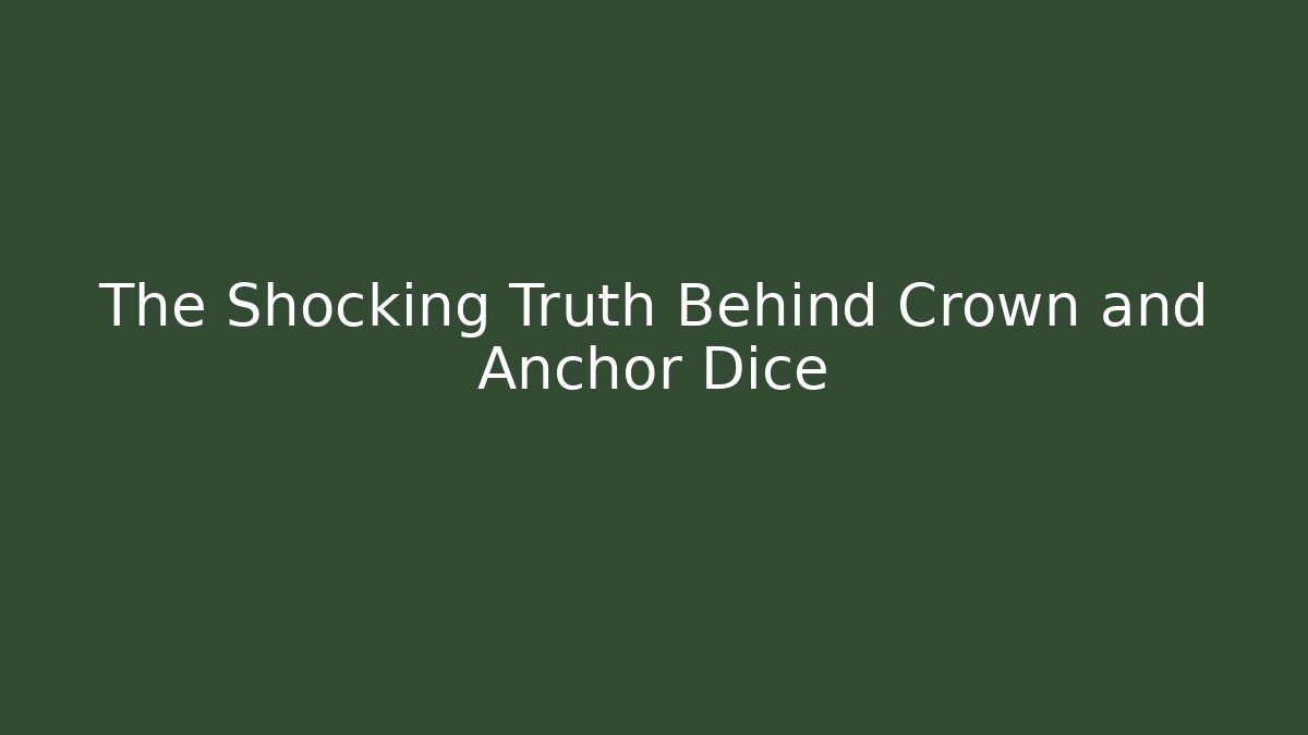 The Shocking Truth Behind Crown and Anchor Dice