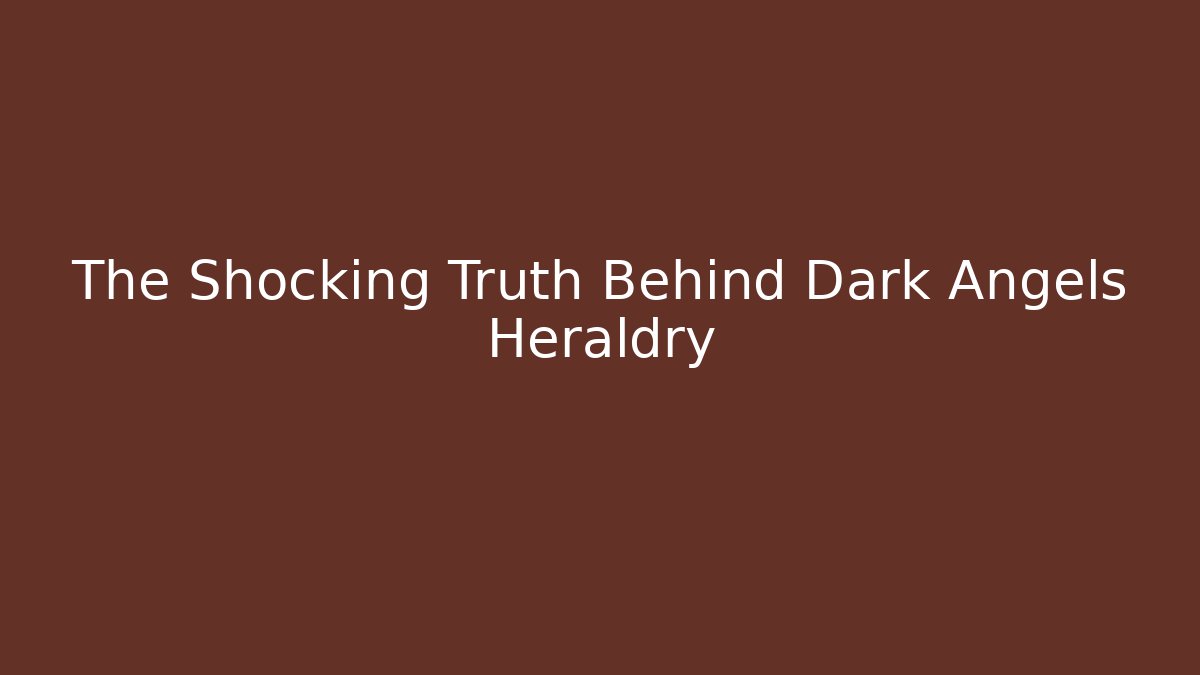 The Shocking Truth Behind Dark Angels Heraldry