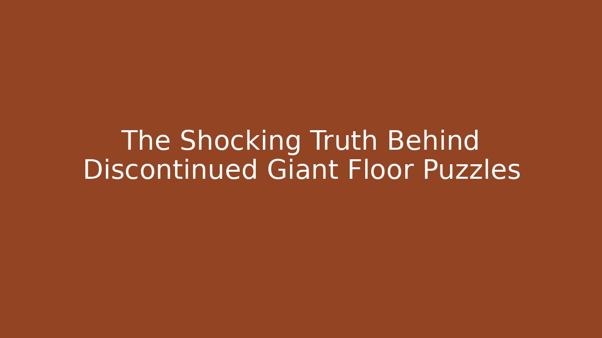 The Shocking Truth Behind Discontinued Giant Floor Puzzles