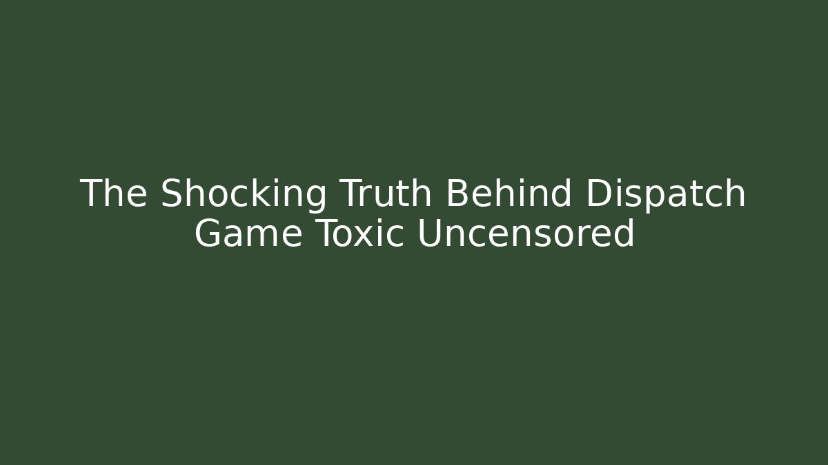 The Shocking Truth Behind Dispatch Game Toxic Uncensored - Vintage E-Juice