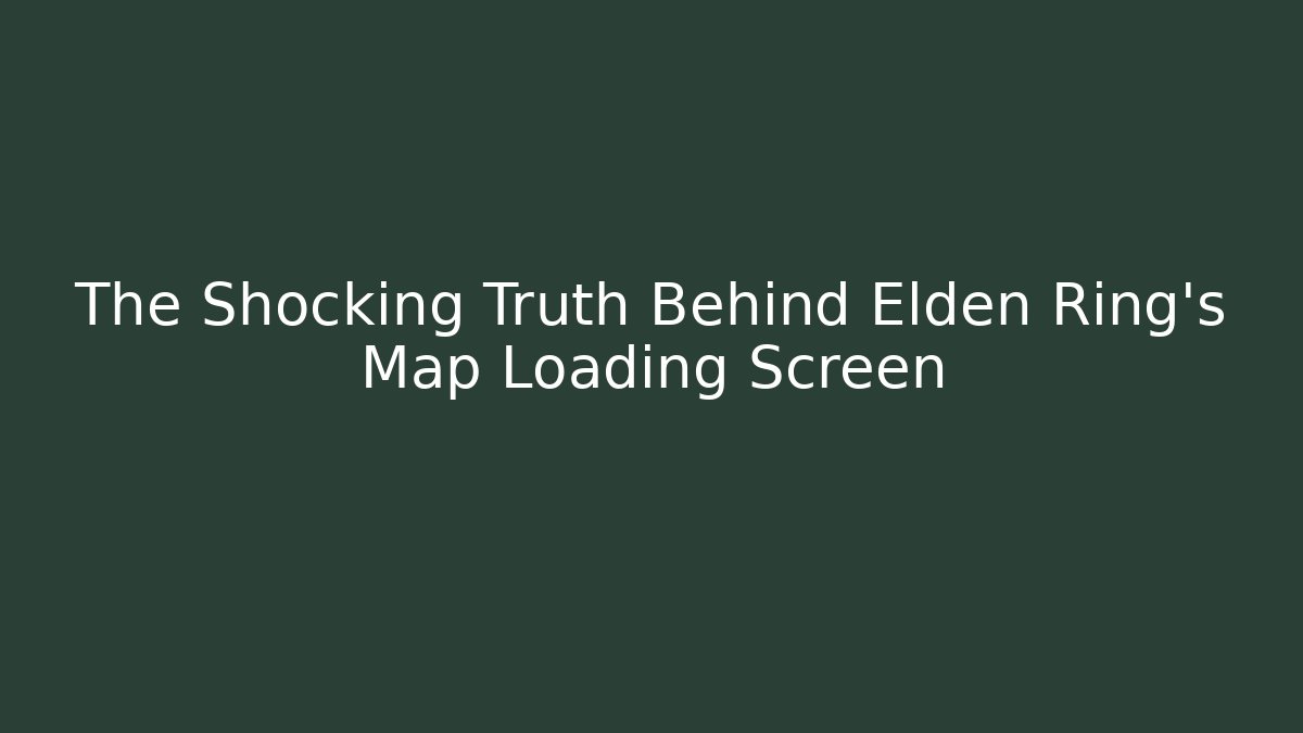 The Shocking Truth Behind Elden Ring's Map Loading Screen - Vintage E-Juice