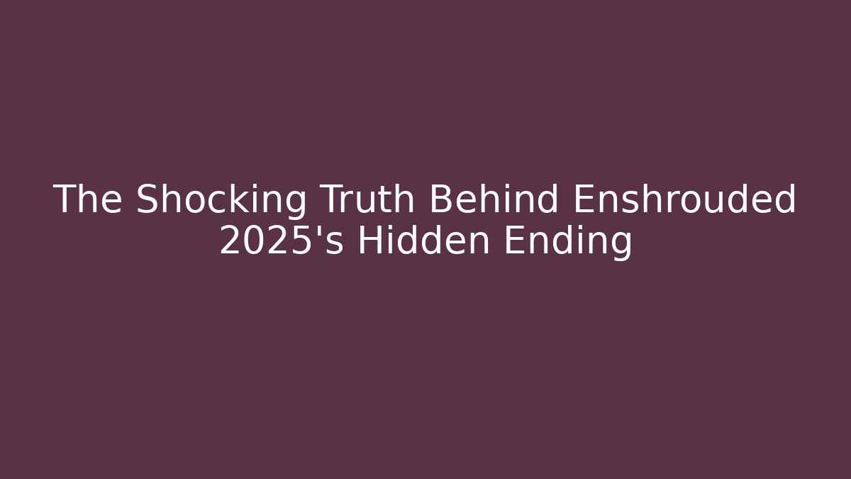 The Shocking Truth Behind Enshrouded 2025's Hidden Ending