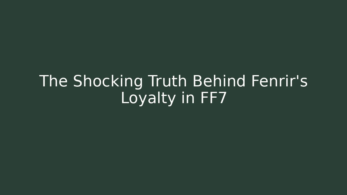 The Shocking Truth Behind Fenrir's Loyalty in FF7