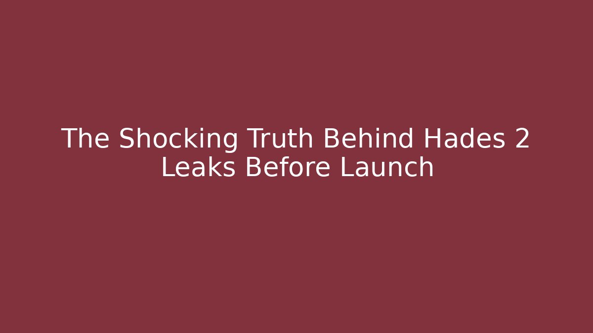 The Shocking Truth Behind Hades 2 Leaks Before Launch