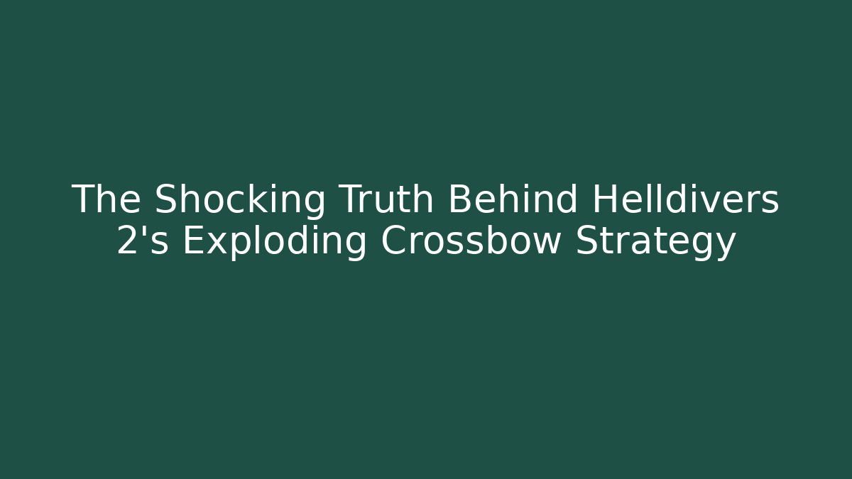 The Shocking Truth Behind Helldivers 2’s Exploding Crossbow Strategy - Vintage E-Juice