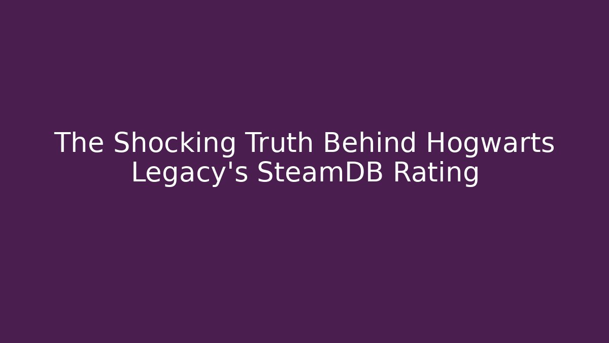 The Shocking Truth Behind Hogwarts Legacy’s SteamDB Rating - Vintage E-Juice