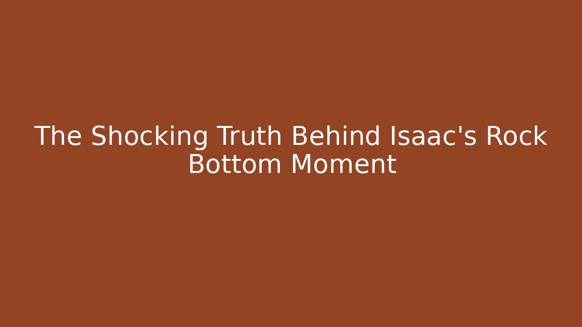 The Shocking Truth Behind Isaac's Rock Bottom Moment - Vintage E-Juice