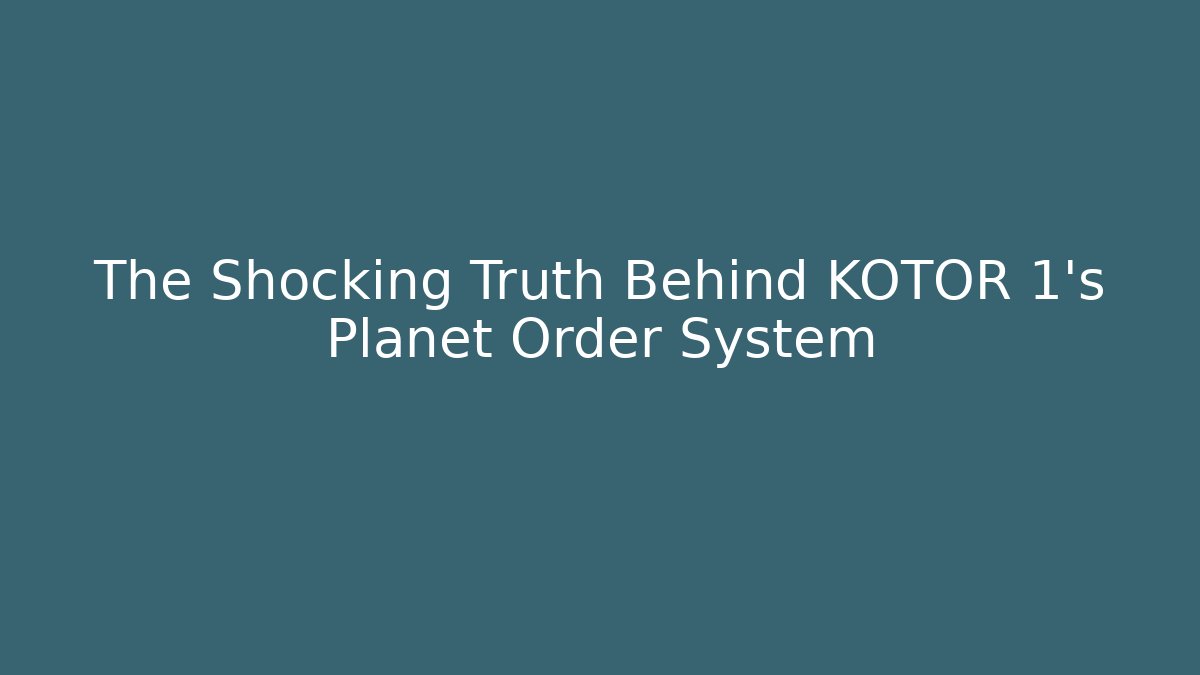 The Shocking Truth Behind KOTOR 1's Planet Order System